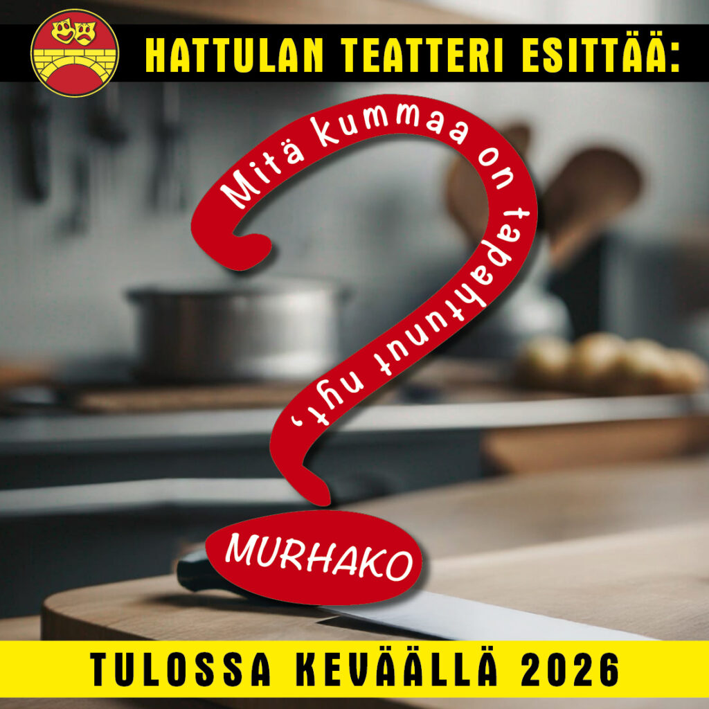 Omatoimiretki Hattulan teatteri, Mitä kummaa on tapahtunut, murhako?15.3.-26.4.
